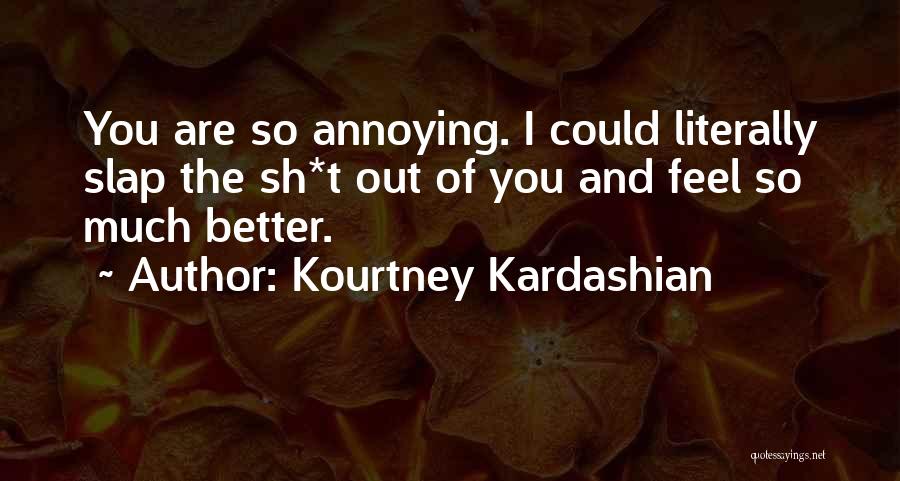 Slap You Quotes By Kourtney Kardashian