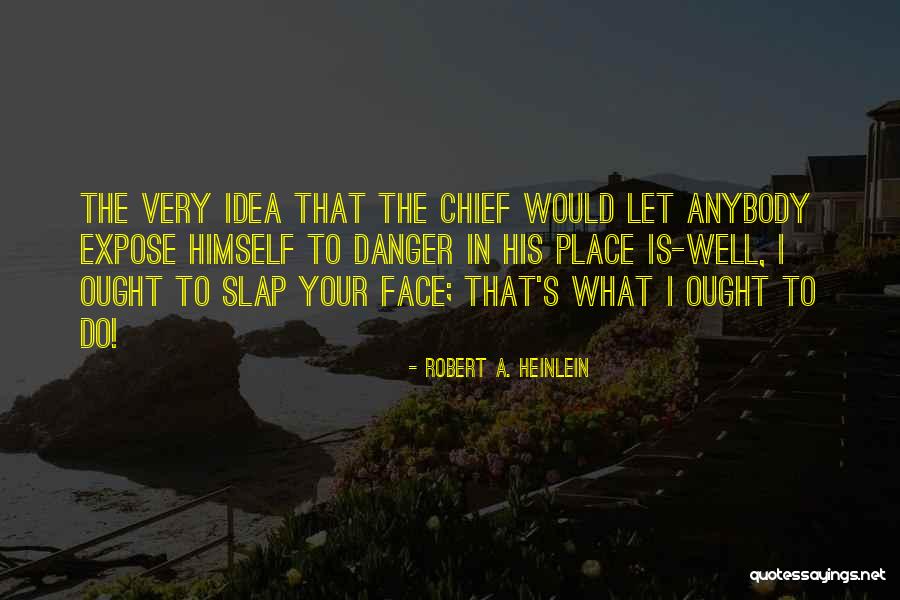 Slap Your Face Quotes By Robert A. Heinlein Slap Your Face Quotes By Robert A. Heinlein