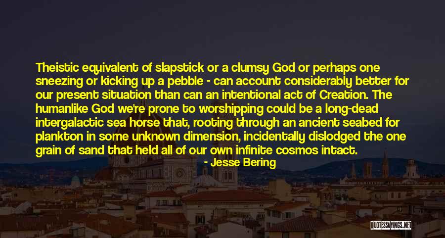 Slapstick Quotes By Jesse Bering