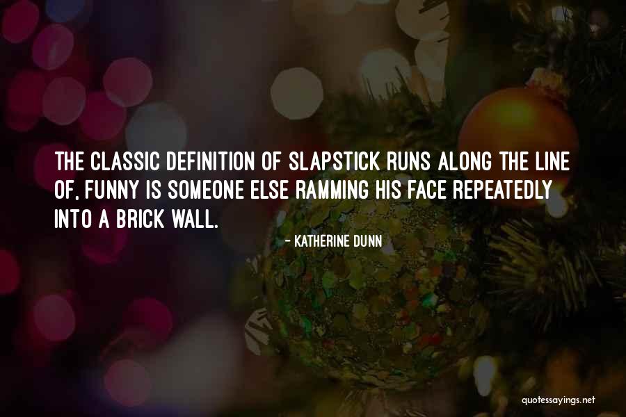 Slapstick Quotes By Katherine Dunn