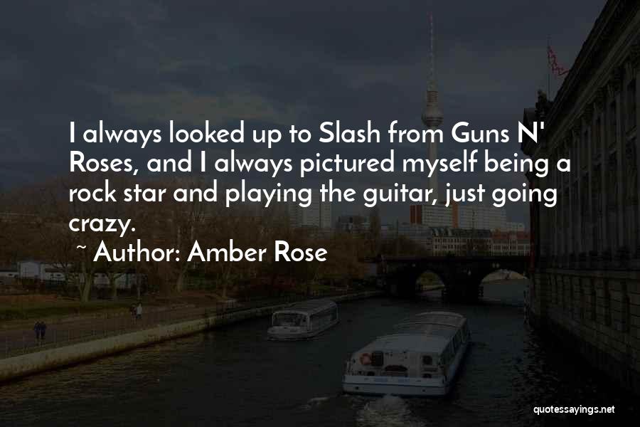 Slash Guitar Quotes By Amber Rose