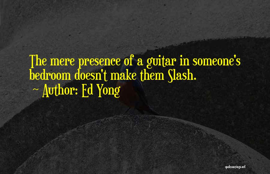 Slash Guitar Quotes By Ed Yong