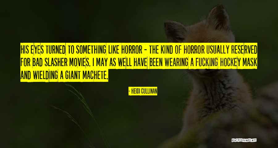 Slasher Movies Quotes By Heidi Cullinan Slasher Movies Quotes By Heidi Cullinan