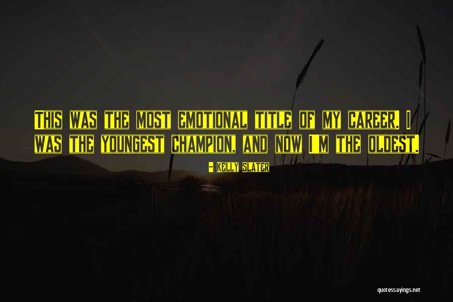 Slater Quotes By Kelly Slater Slater Quotes By Kelly Slater
