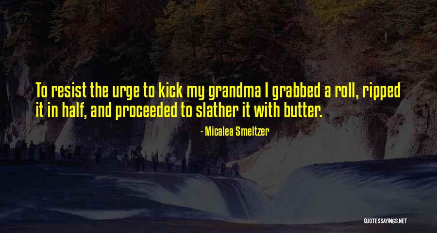 Slather Quotes By Micalea Smeltzer Slather Quotes By Micalea Smeltzer