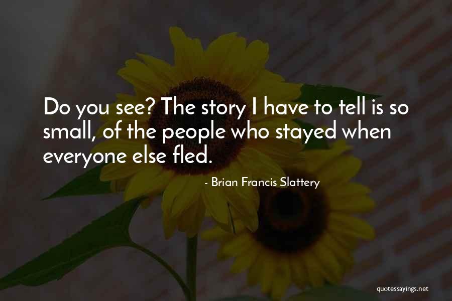 Slattery Quotes By Brian Francis Slattery Slattery Quotes By Brian Francis Slattery