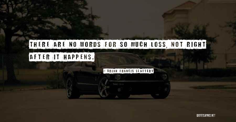 Slattery Quotes By Brian Francis Slattery Slattery Quotes By Brian Francis Slattery