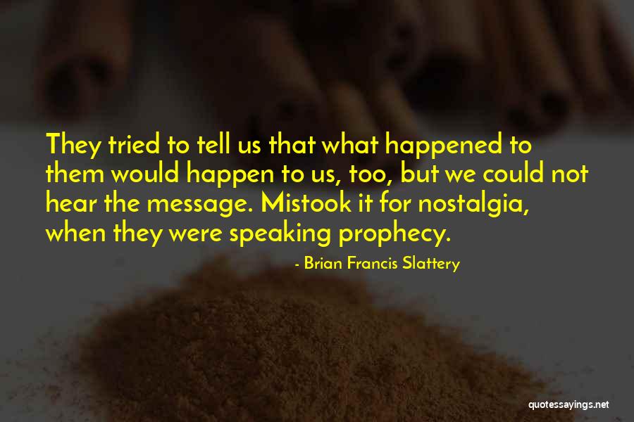 Slattery Quotes By Brian Francis Slattery Slattery Quotes By Brian Francis Slattery