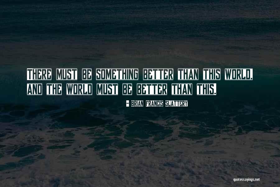 Slattery Quotes By Brian Francis Slattery Slattery Quotes By Brian Francis Slattery