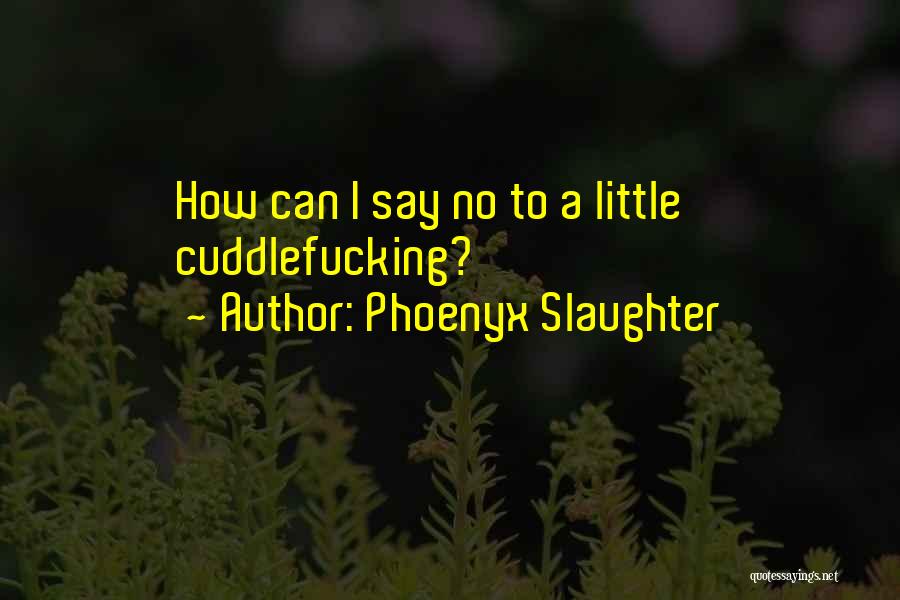 Slaughter Quotes By Phoenyx Slaughter