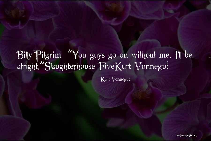 Slaughterhouse 5 Billy Pilgrim Quotes By Kurt Vonnegut Slaughterhouse 5 Billy Pilgrim Quotes By Kurt Vonnegut