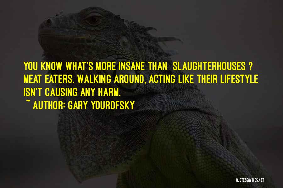 Slaughterhouses Quotes By Gary Yourofsky