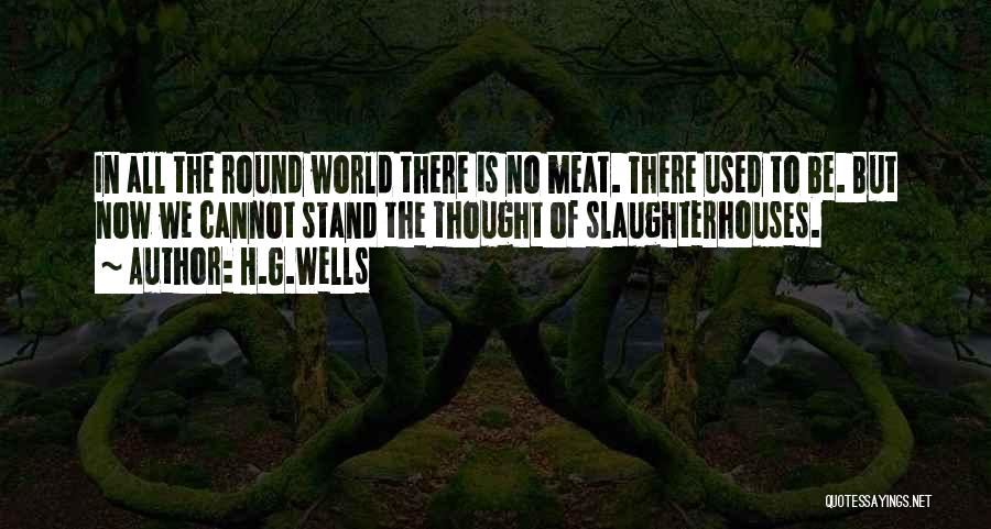 Slaughterhouses Quotes By H.G.Wells