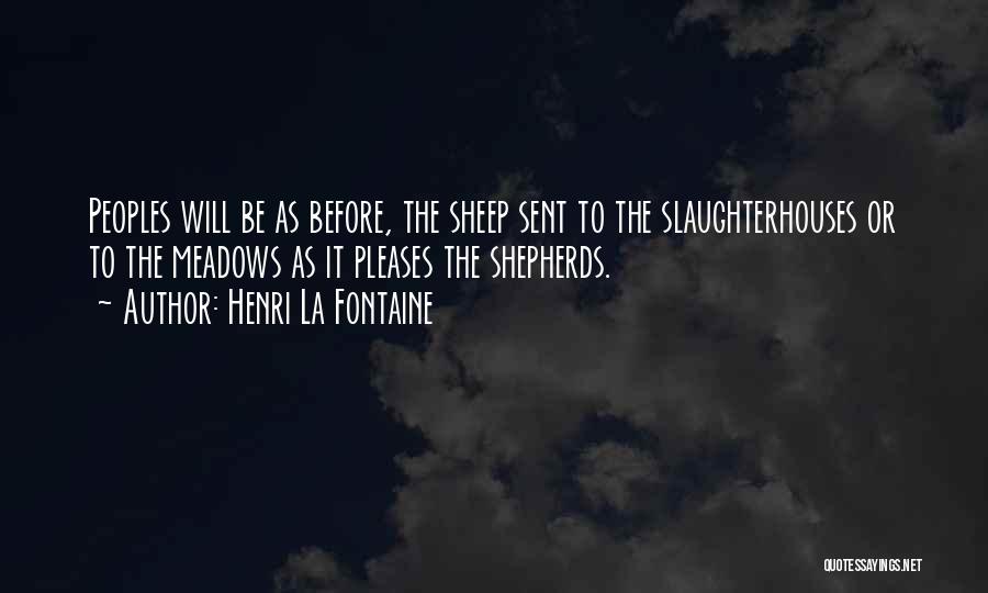 Slaughterhouses Quotes By Henri La Fontaine