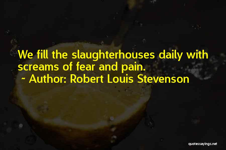 Slaughterhouses Quotes By Robert Louis Stevenson