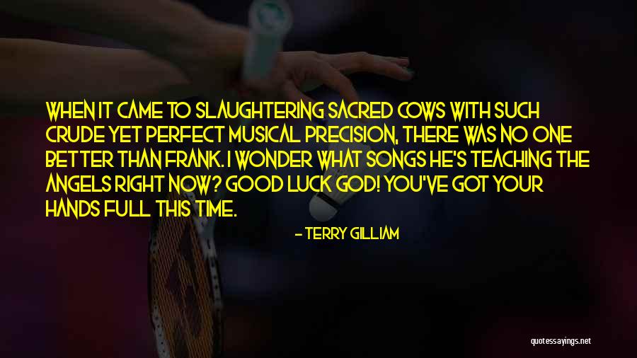 Slaughtering Cows Quotes By Terry Gilliam Slaughtering Cows Quotes By Terry Gilliam