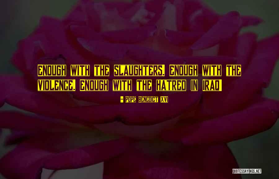 Slaughters Quotes By Pope Benedict XVI Slaughters Quotes By Pope Benedict XVI
