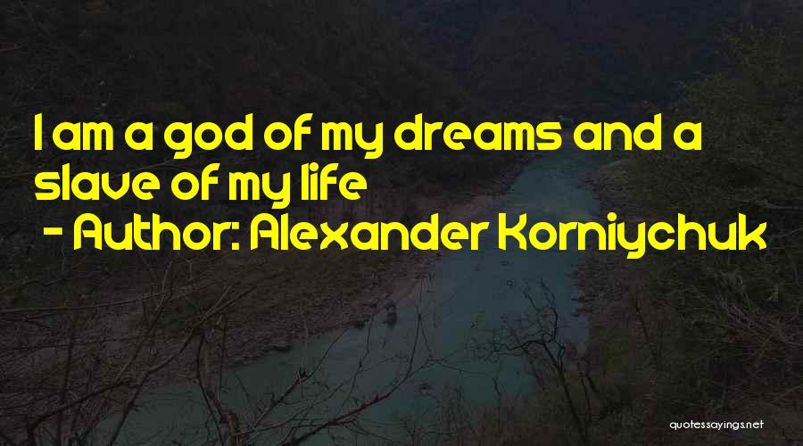 Slave Life Quotes By Alexander Korniychuk