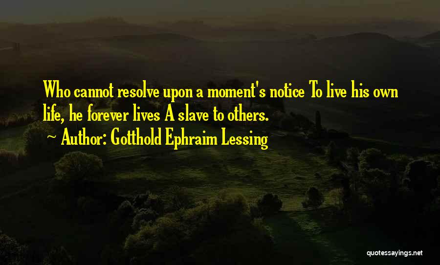 Slave Life Quotes By Gotthold Ephraim Lessing