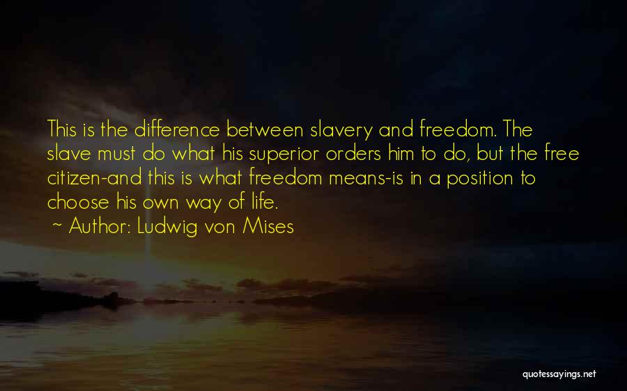 Slave Life Quotes By Ludwig Von Mises