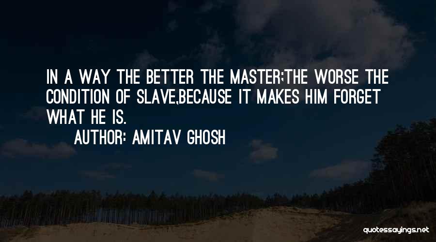 Slave Master Quotes By Amitav Ghosh