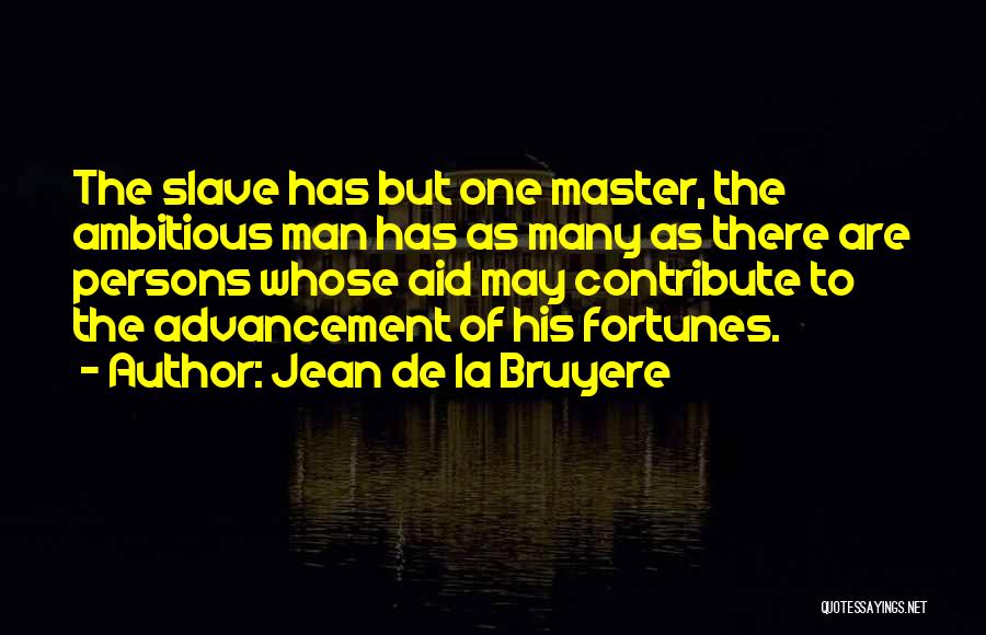 Slave Master Quotes By Jean De La Bruyere