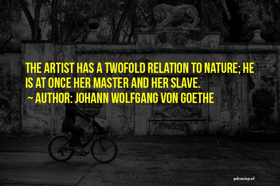 Slave Master Quotes By Johann Wolfgang Von Goethe