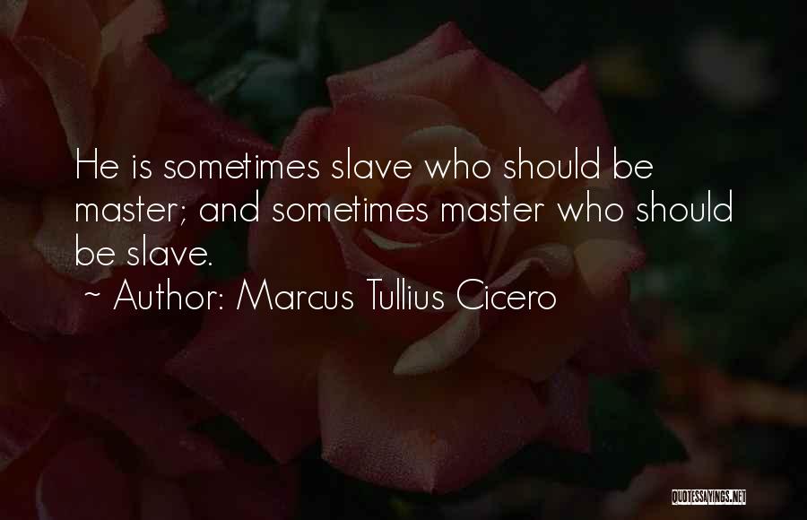 Slave Master Quotes By Marcus Tullius Cicero