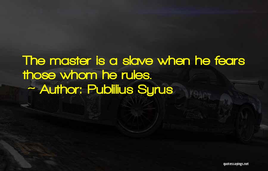 Slave Master Quotes By Publilius Syrus