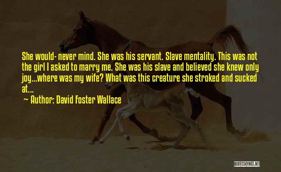 Slave Mentality Quotes By David Foster Wallace