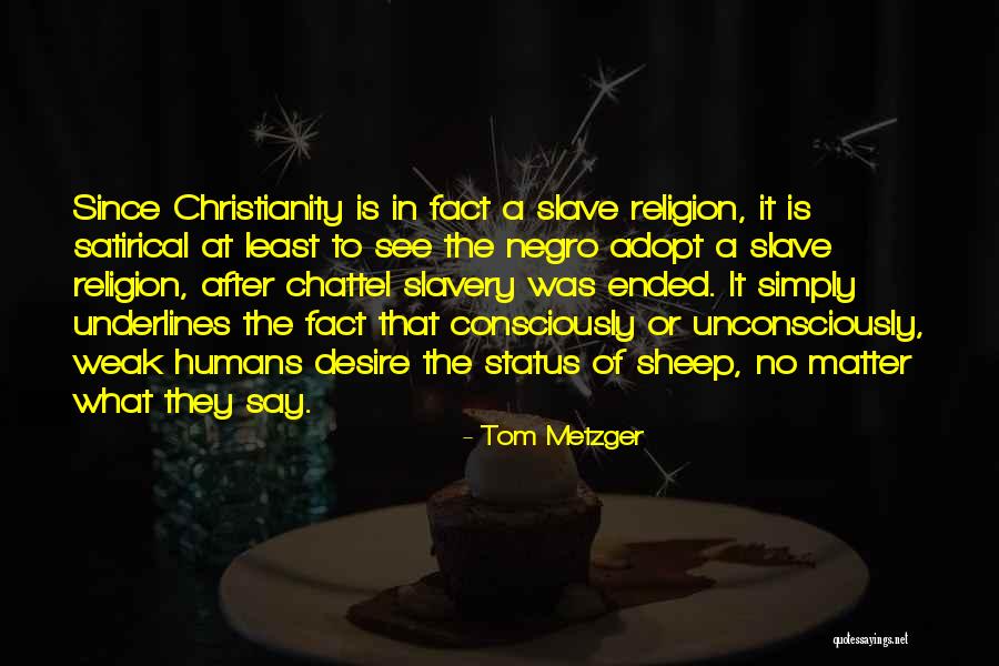 Slave Religion Quotes By Tom Metzger Slave Religion Quotes By Tom Metzger