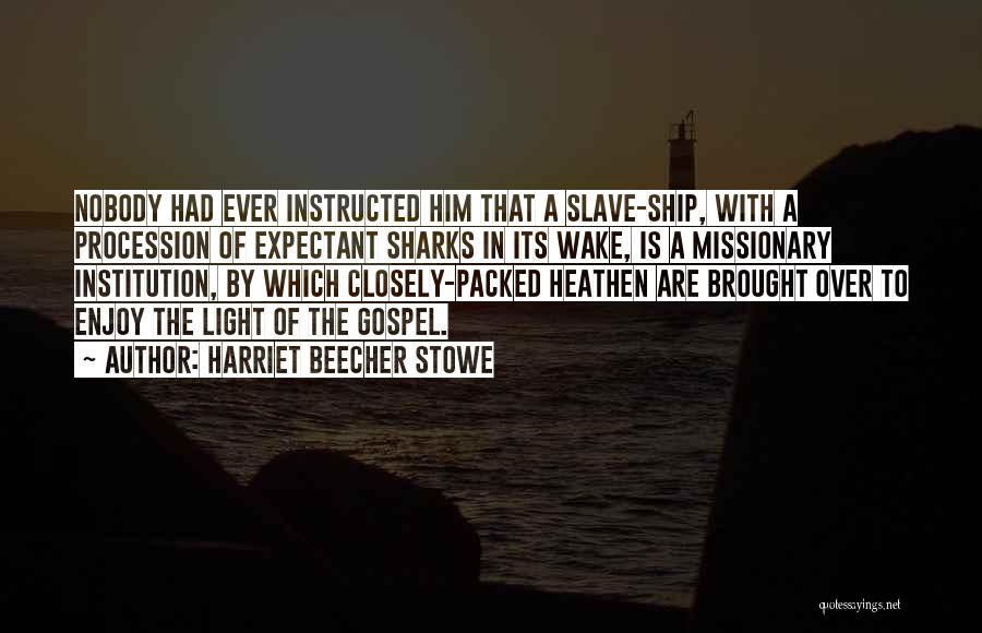 Slave Ship Quotes By Harriet Beecher Stowe