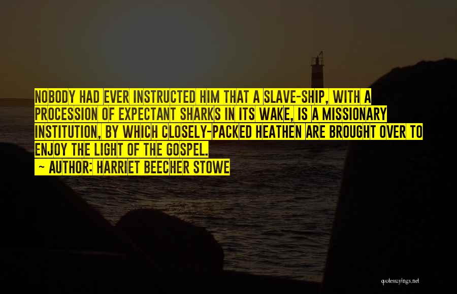 Slave Ships Quotes By Harriet Beecher Stowe