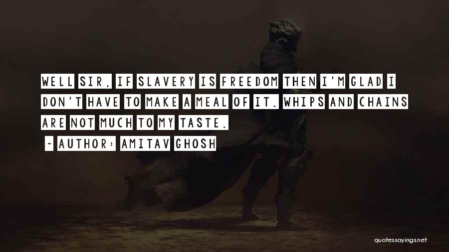 Slavery And Freedom Quotes By Amitav Ghosh