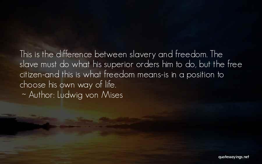 Slavery And Freedom Quotes By Ludwig Von Mises