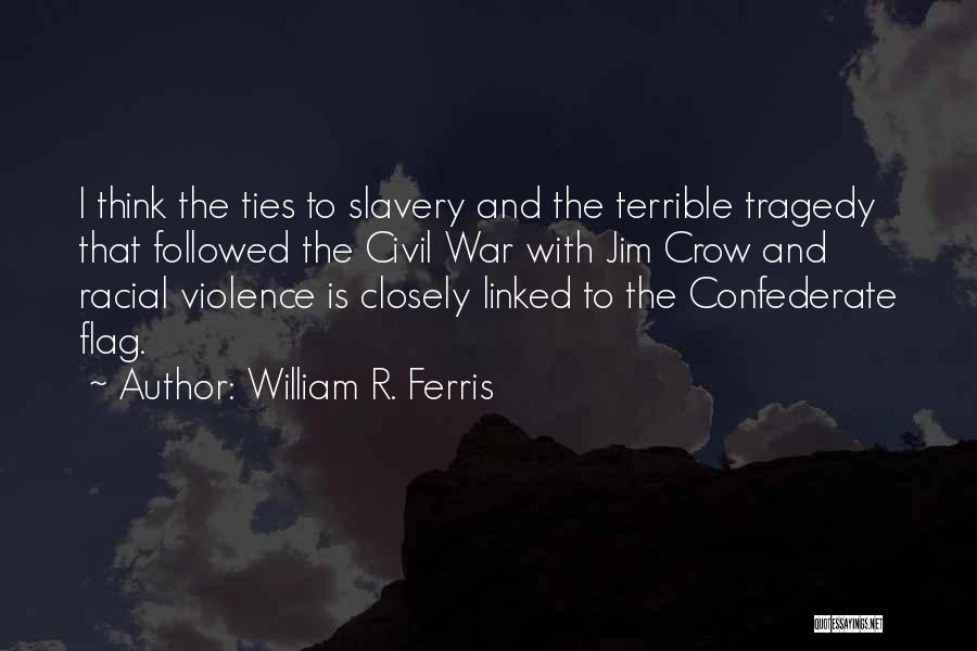 Slavery And The Civil War Quotes By William R. Ferris