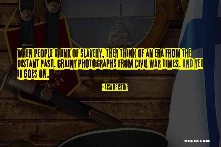 Slavery Civil War Quotes By Lisa Kristine Slavery Civil War Quotes By Lisa Kristine