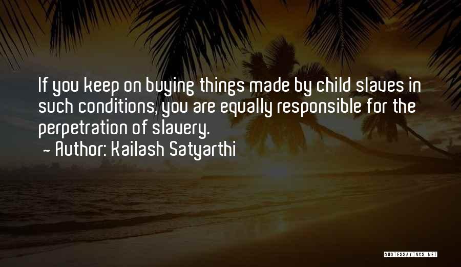 Slavery Conditions Quotes By Kailash Satyarthi