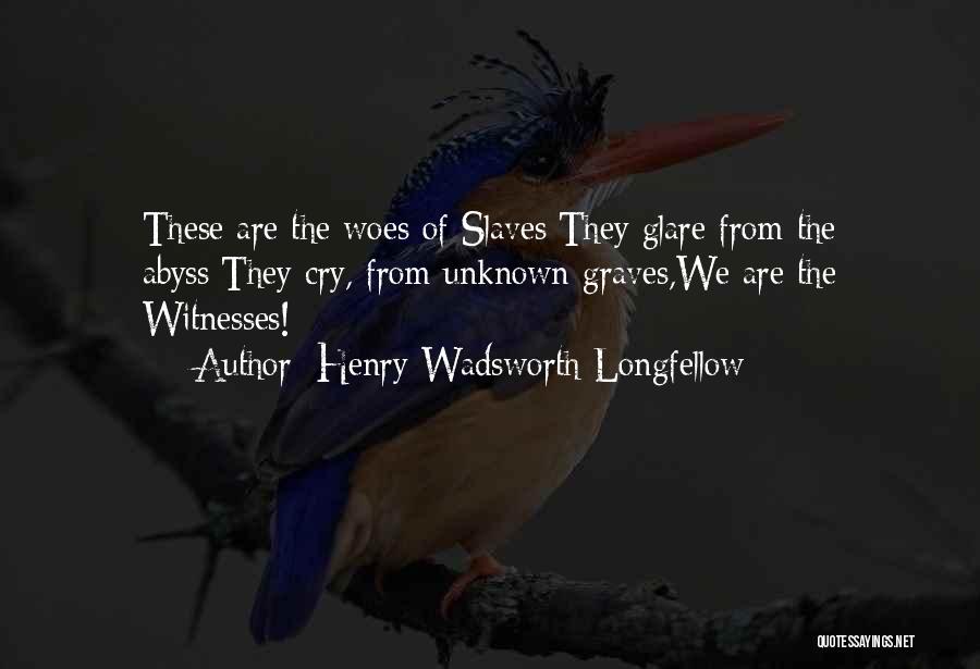 Slavery From Slaves Quotes By Henry Wadsworth Longfellow