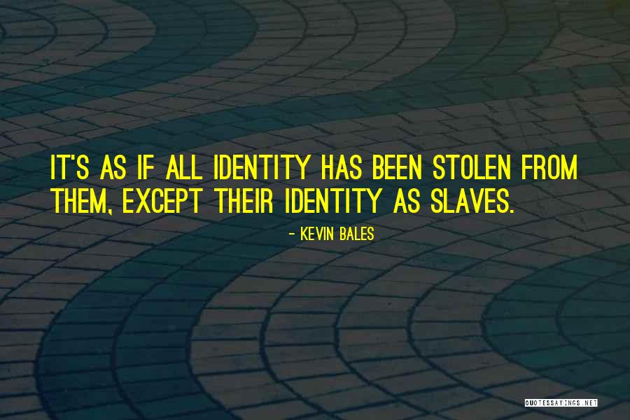 Slavery From Slaves Quotes By Kevin Bales