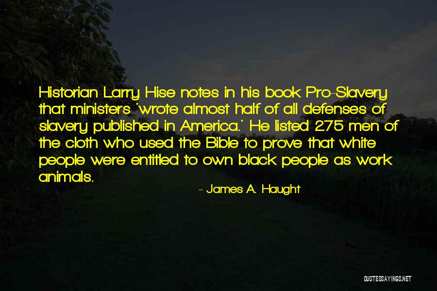 Slavery In America Quotes By James A. Haught Slavery In America Quotes By James A. Haught