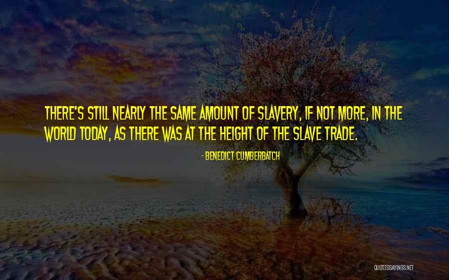 Slavery Today Quotes By Benedict Cumberbatch Slavery Today Quotes By Benedict Cumberbatch