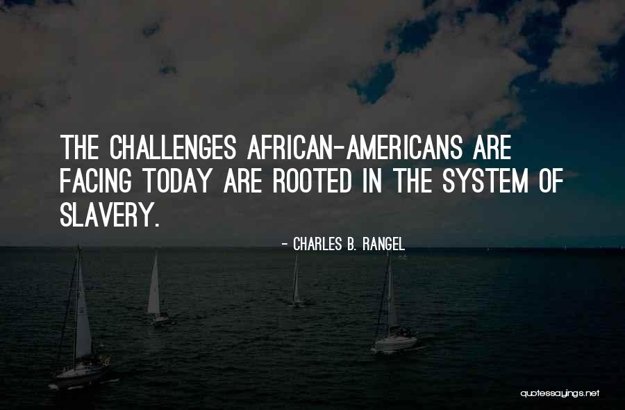 Slavery Today Quotes By Charles B. Rangel Slavery Today Quotes By Charles B. Rangel