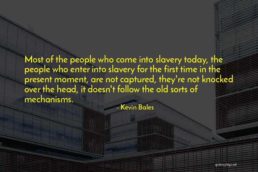 Slavery Today Quotes By Kevin Bales Slavery Today Quotes By Kevin Bales