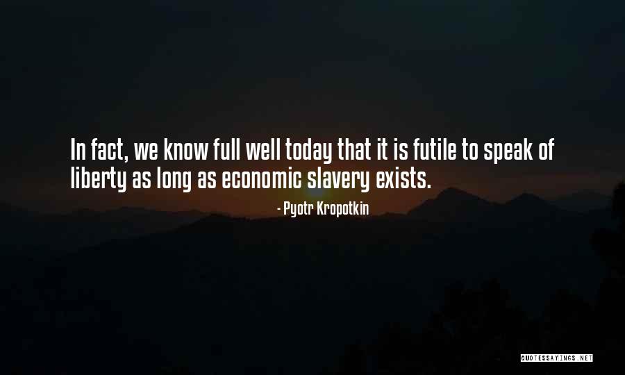Slavery Today Quotes By Pyotr Kropotkin Slavery Today Quotes By Pyotr Kropotkin