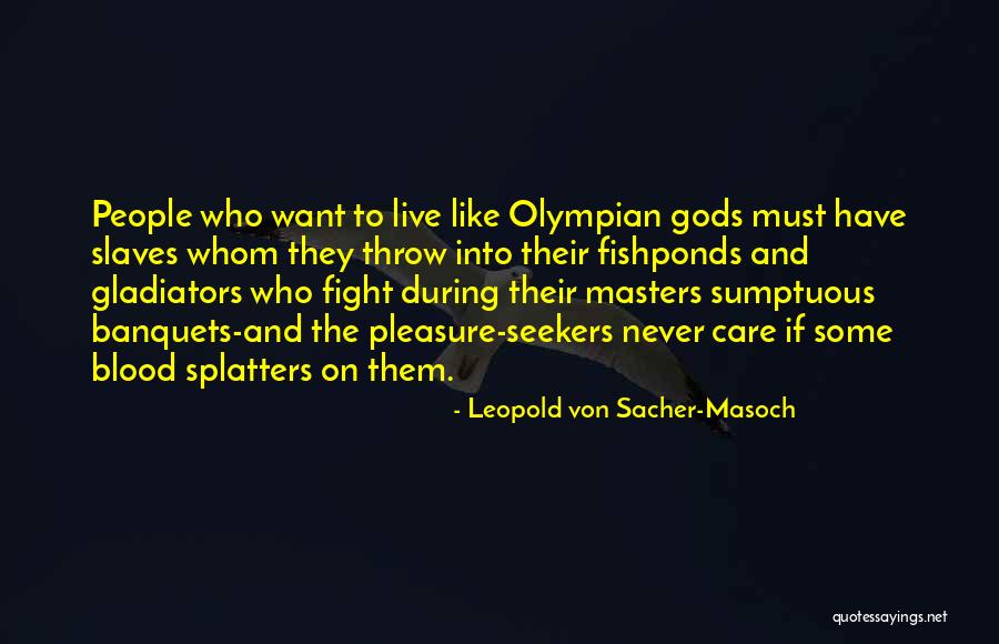 Slaves And Masters Quotes By Leopold Von Sacher-Masoch Slaves And Masters Quotes By Leopold Von Sacher-Masoch