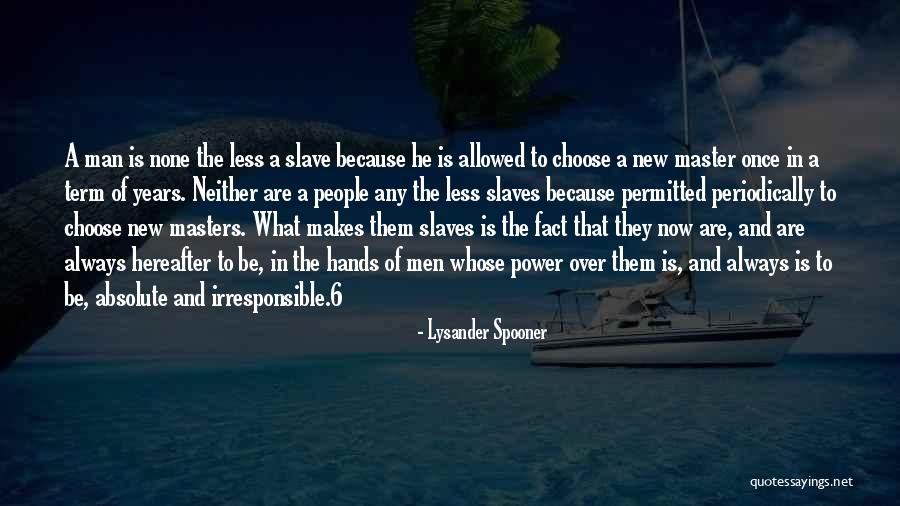 Slaves And Masters Quotes By Lysander Spooner Slaves And Masters Quotes By Lysander Spooner