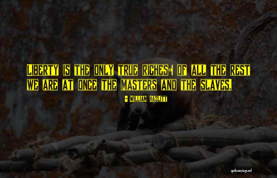 Slaves And Masters Quotes By William Hazlitt Slaves And Masters Quotes By William Hazlitt