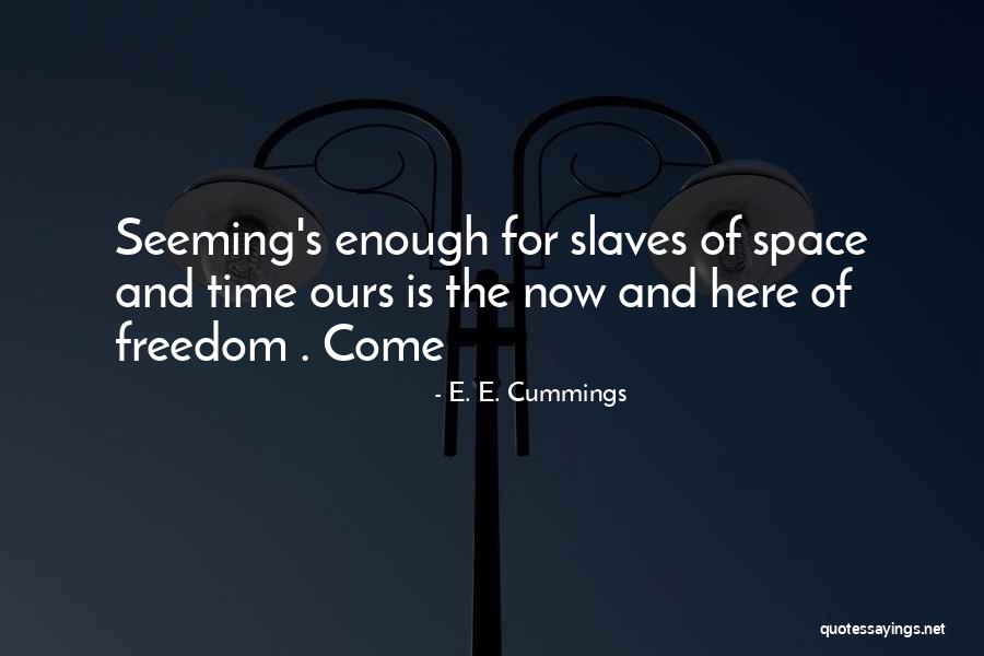 Slaves Freedom Quotes By E. E. Cummings