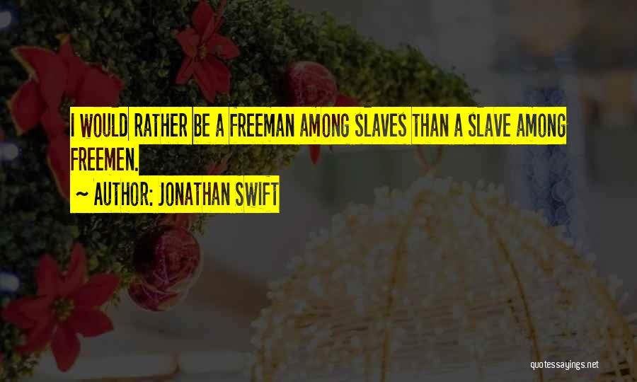 Slaves Freedom Quotes By Jonathan Swift